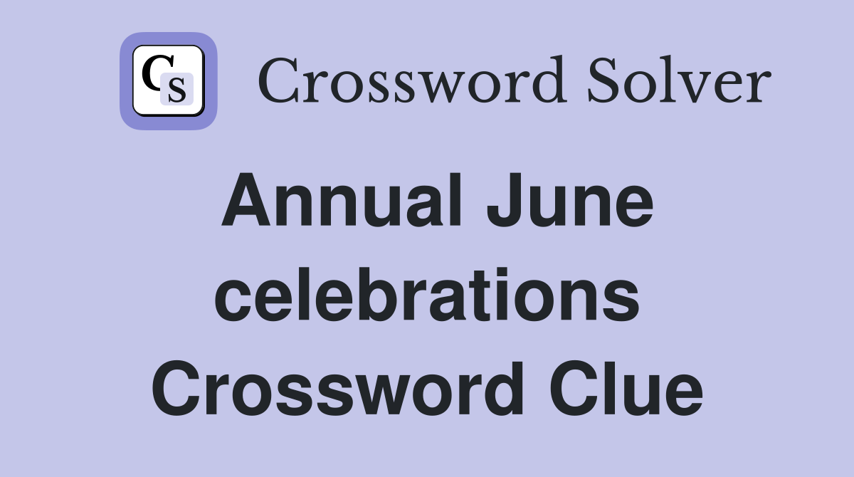 Annual june celebrations crossword clue answers crossword solver